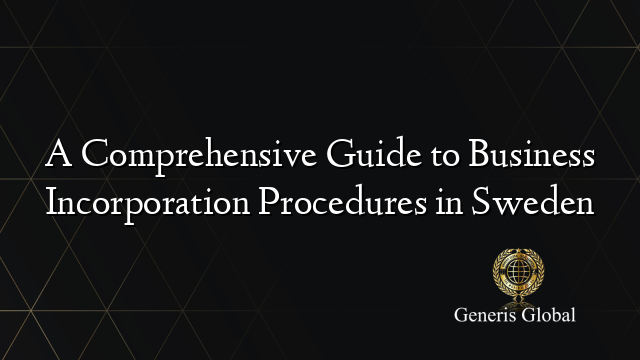 A Comprehensive Guide to Business Incorporation Procedures in Sweden