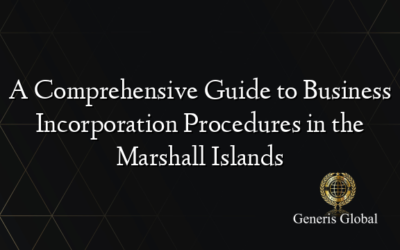 A Comprehensive Guide to Business Incorporation Procedures in the Marshall Islands