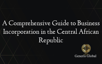 A Comprehensive Guide to Business Incorporation in the Central African Republic