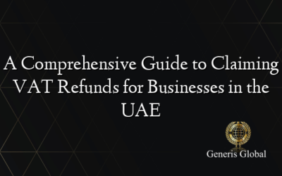 A Comprehensive Guide to Claiming VAT Refunds for Businesses in the UAE