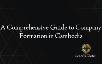 A Comprehensive Guide to Company Formation in Cambodia