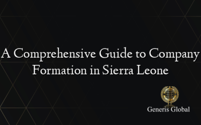 A Comprehensive Guide to Company Formation in Sierra Leone