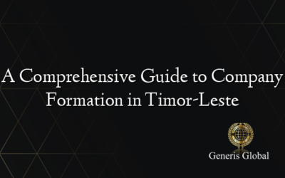 A Comprehensive Guide to Company Formation in Timor-Leste