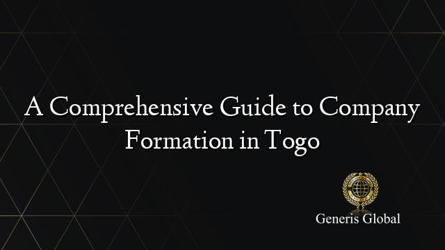 A Comprehensive Guide to Company Formation in Togo