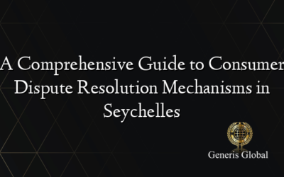 A Comprehensive Guide to Consumer Dispute Resolution Mechanisms in Seychelles