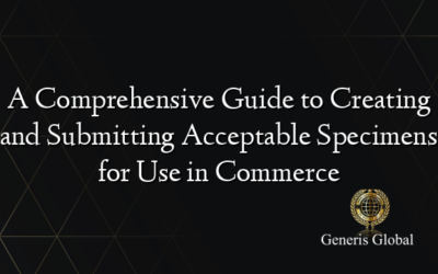 A Comprehensive Guide to Creating and Submitting Acceptable Specimens for Use in Commerce