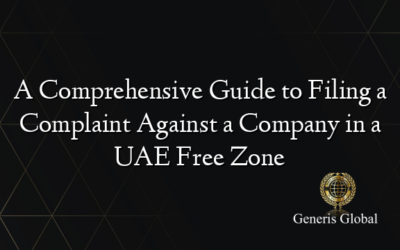 A Comprehensive Guide to Filing a Complaint Against a Company in a UAE Free Zone