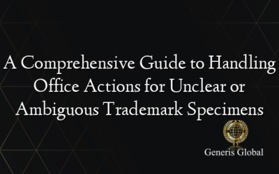 A Comprehensive Guide to Handling Office Actions for Unclear or Ambiguous Trademark Specimens