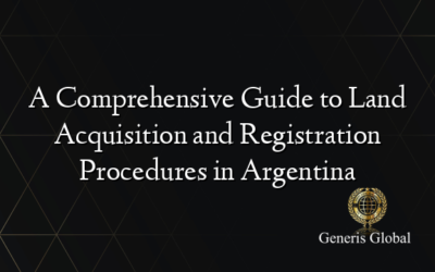 A Comprehensive Guide to Land Acquisition and Registration Procedures in Argentina