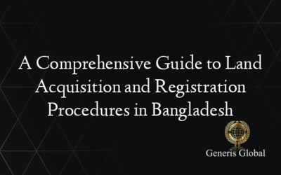 A Comprehensive Guide to Land Acquisition and Registration Procedures in Bangladesh