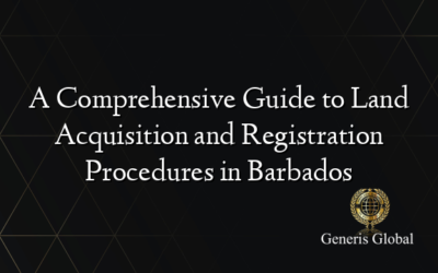 A Comprehensive Guide to Land Acquisition and Registration Procedures in Barbados