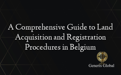 A Comprehensive Guide to Land Acquisition and Registration Procedures in Belgium