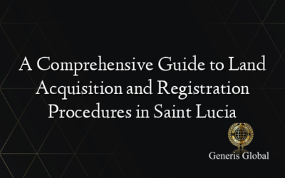 A Comprehensive Guide to Land Acquisition and Registration Procedures in Saint Lucia