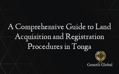 A Comprehensive Guide to Land Acquisition and Registration Procedures in Tonga