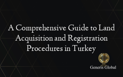 A Comprehensive Guide to Land Acquisition and Registration Procedures in Turkey