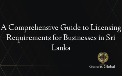 A Comprehensive Guide to Licensing Requirements for Businesses in Sri Lanka