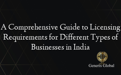 A Comprehensive Guide to Licensing Requirements for Different Types of Businesses in India