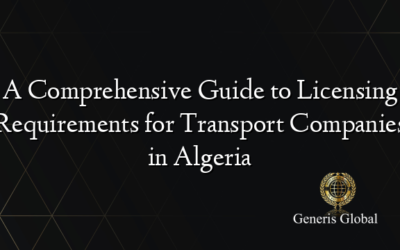 A Comprehensive Guide to Licensing Requirements for Transport Companies in Algeria