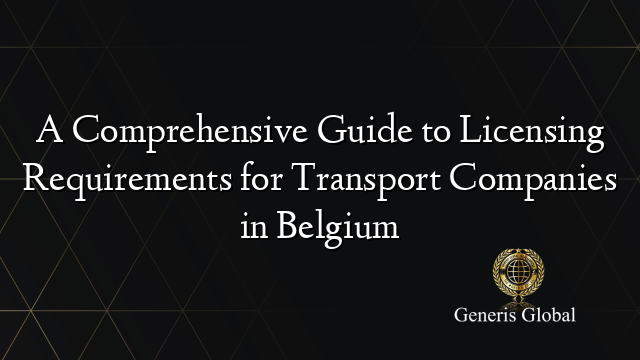 A Comprehensive Guide to Licensing Requirements for Transport Companies ...
