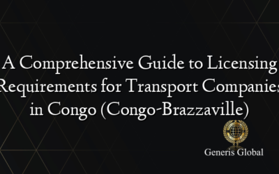 A Comprehensive Guide to Licensing Requirements for Transport Companies in Congo (Congo-Brazzaville)
