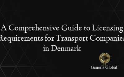 A Comprehensive Guide to Licensing Requirements for Transport Companies in Denmark