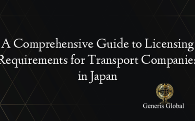 A Comprehensive Guide to Licensing Requirements for Transport Companies in Japan