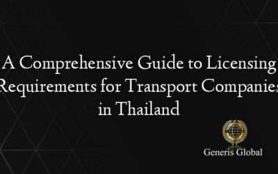 A Comprehensive Guide to Licensing Requirements for Transport Companies in Thailand