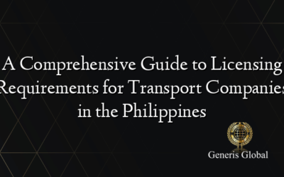 A Comprehensive Guide to Licensing Requirements for Transport Companies in the Philippines