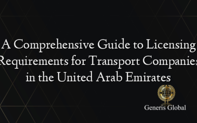 A Comprehensive Guide to Licensing Requirements for Transport Companies in the United Arab Emirates