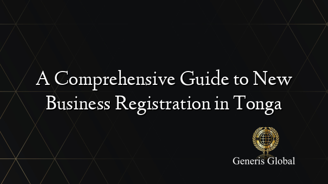 A Comprehensive Guide to New Business Registration in Tonga
