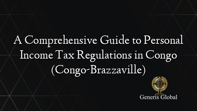 A Comprehensive Guide to Personal Income Tax Regulations in Congo (Congo-Brazzaville)