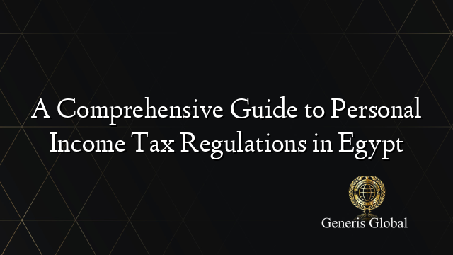 A Comprehensive Guide to Personal Income Tax Regulations in Egypt