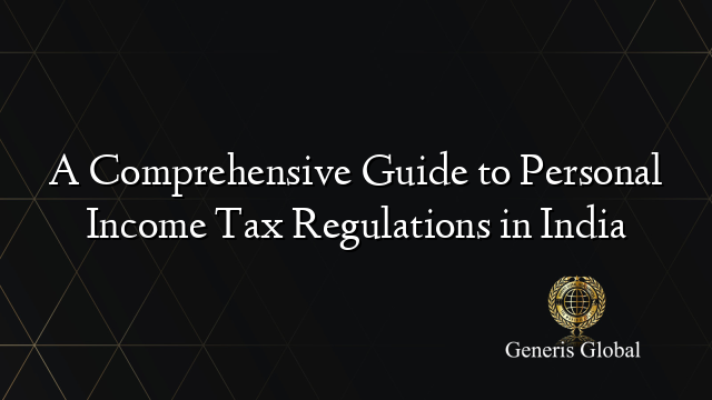 A Comprehensive Guide to Personal Income Tax Regulations in India