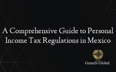 A Comprehensive Guide to Personal Income Tax Regulations in Mexico