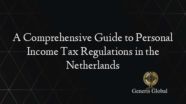 A Comprehensive Guide to Personal Income Tax Regulations in the Netherlands