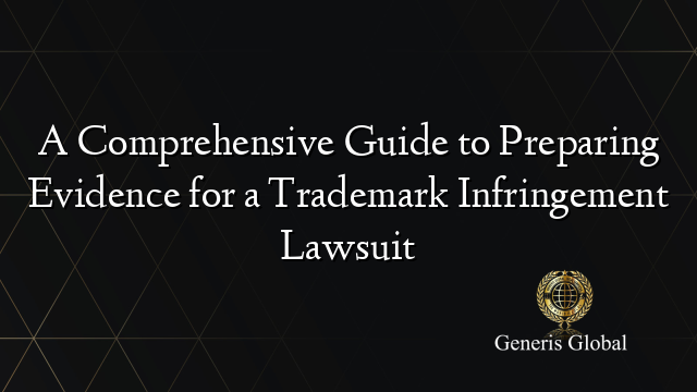 A Comprehensive Guide to Preparing Evidence for a Trademark ...
