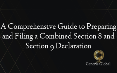 A Comprehensive Guide to Preparing and Filing a Combined Section 8 and Section 9 Declaration