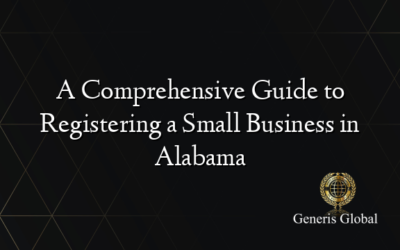 A Comprehensive Guide to Registering a Small Business in Alabama