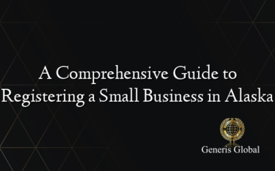 A Comprehensive Guide to Registering a Small Business in Alaska