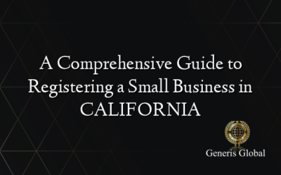 A Comprehensive Guide to Registering a Small Business in CALIFORNIA