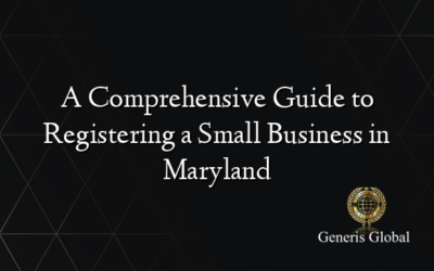 A Comprehensive Guide to Registering a Small Business in Maryland