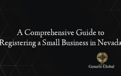 A Comprehensive Guide to Registering a Small Business in Nevada
