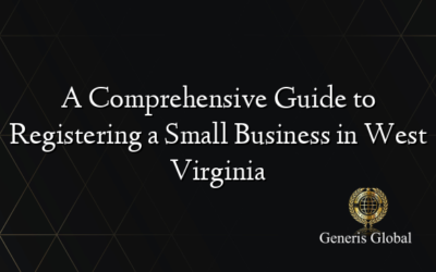 A Comprehensive Guide to Registering a Small Business in West Virginia