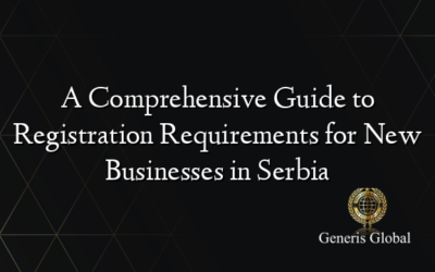 A Comprehensive Guide to Registration Requirements for New Businesses in Serbia