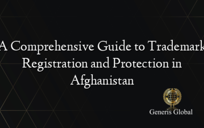 A Comprehensive Guide to Trademark Registration and Protection in Afghanistan