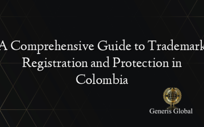 A Comprehensive Guide to Trademark Registration and Protection in Colombia