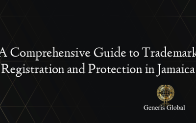 A Comprehensive Guide to Trademark Registration and Protection in Jamaica