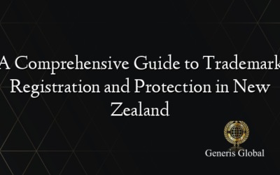 A Comprehensive Guide to Trademark Registration and Protection in New Zealand