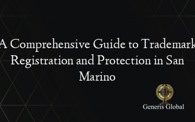 A Comprehensive Guide to Trademark Registration and Protection in San Marino