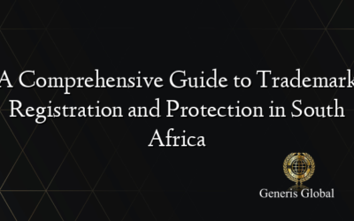 A Comprehensive Guide to Trademark Registration and Protection in South Africa